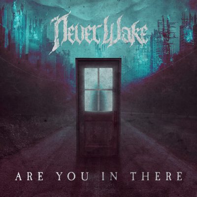 NeverWake - Are You In There