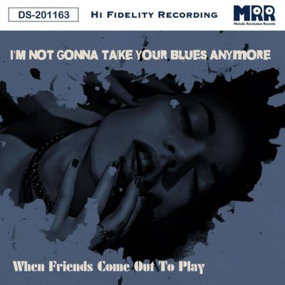 When Friends Come Out And Play - I'm Not Gonna Take Your Blues Anymore