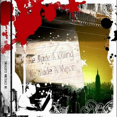 In Civilian Clothing - We Made a Killing, We Made a Mess