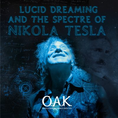 O.A.K. - Lucid Dreaming and the Spectre of Nikola Tesla