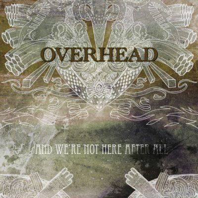 Overhead - And We're Not Here After All