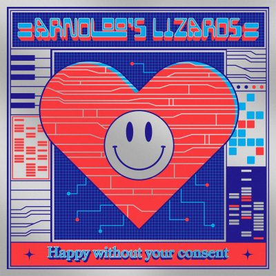 Arnoldo's Lizards - Happy Without Your Consent