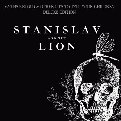 Stanislav and The Lion - Myths Retold & Other Lies To Tell Your Children (Deluxe Edition)