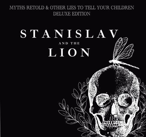 Stanislav and The Lion - Myths Retold & Other Lies To Tell Your Children (Deluxe Edition)