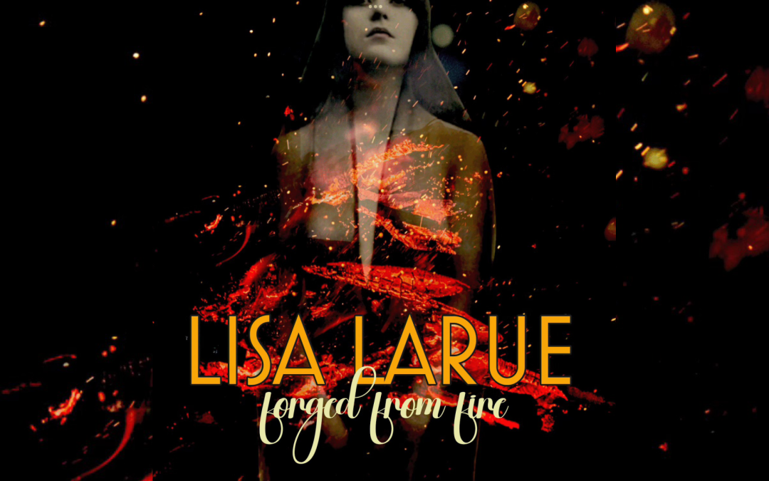 Lisa LaRue to Release New Album “forged from fire” via Melodic Revolution Records